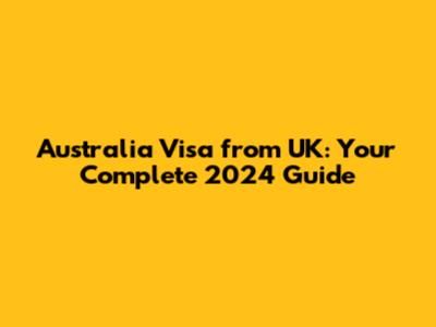 Australia Visa from UK: Your Complete 2024 Guide