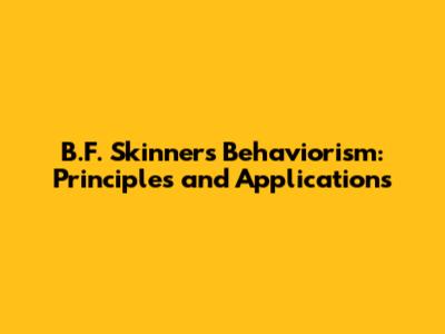 B.F. Skinner's Behaviorism: Principles and Applications