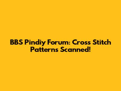 BBS Pindiy Forum: Cross Stitch Patterns Scanned!
