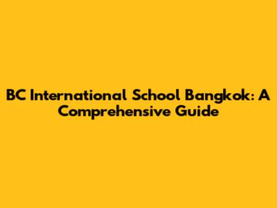 BC International School Bangkok: A Comprehensive Guide