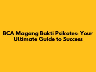 BCA Magang Bakti Psikotes: Your Ultimate Guide to Success