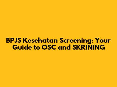BPJS Kesehatan Screening: Your Guide to OSC and SKRINING