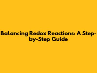 Balancing Redox Reactions: A Step-by-Step Guide