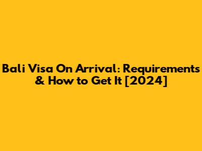 Bali Visa On Arrival: Requirements & How to Get It [2024]