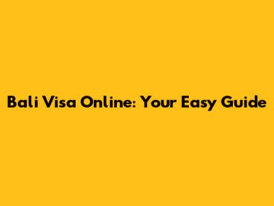 Bali Visa Online: Your Easy Guide
