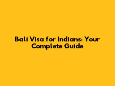 Bali Visa for Indians: Your Complete Guide