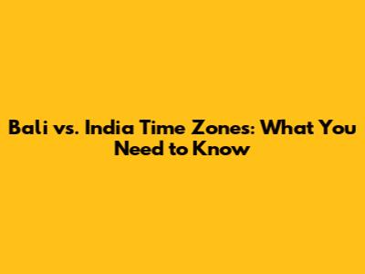 Bali vs. India Time Zones: What You Need to Know