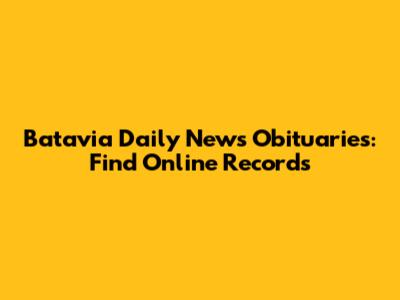 Batavia Daily News Obituaries: Find Online Records