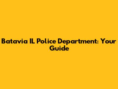 Batavia IL Police Department: Your Guide