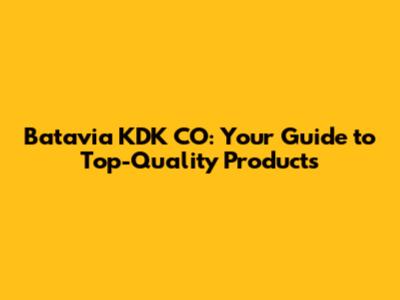 Batavia KDK CO: Your Guide to Top-Quality Products