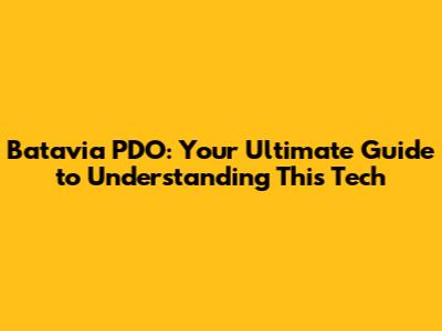 Batavia PDO: Your Ultimate Guide to Understanding This Tech