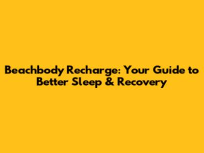 Beachbody Recharge: Your Guide to Better Sleep & Recovery