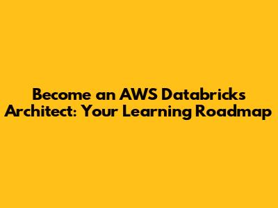 Become an AWS Databricks Architect: Your Learning Roadmap