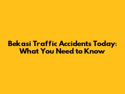Bekasi Traffic Accidents Today: What You Need to Know