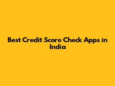 Best Credit Score Check Apps in India