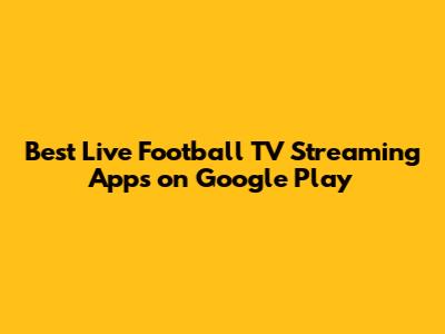 Best Live Football TV Streaming Apps on Google Play