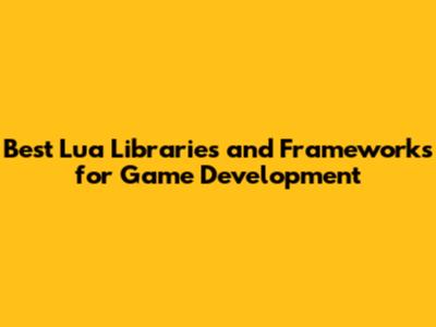 Best Lua Libraries and Frameworks for Game Development