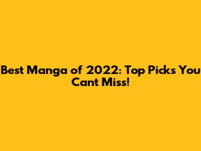 Best Manga of 2022: Top Picks You Can't Miss!