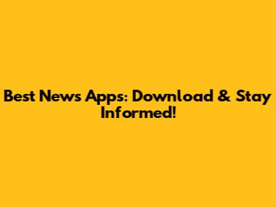 Best News Apps: Download & Stay Informed!