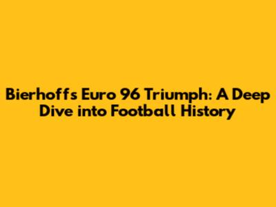 Bierhoff's Euro '96 Triumph: A Deep Dive into Football History