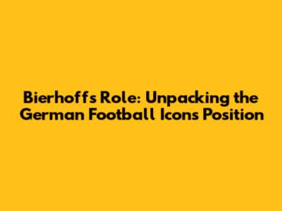 Bierhoff's Role: Unpacking the German Football Icon's Position