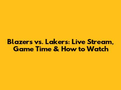 Blazers vs. Lakers: Live Stream, Game Time & How to Watch