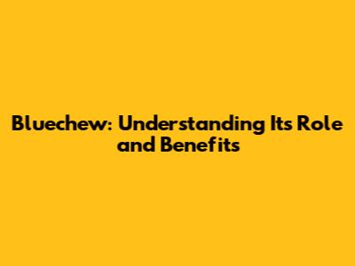 Bluechew: Understanding Its Role and Benefits