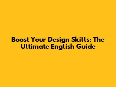Boost Your Design Skills: The Ultimate English Guide
