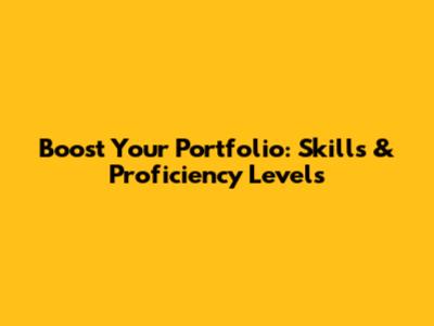 Boost Your Portfolio: Skills & Proficiency Levels