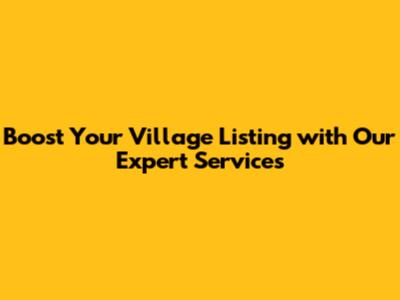 Boost Your Village Listing with Our Expert Services