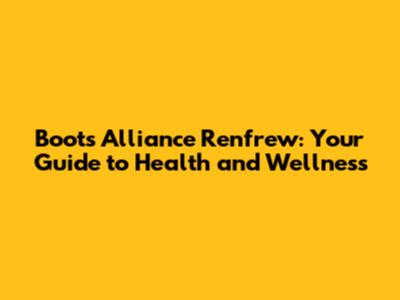 Boots Alliance Renfrew: Your Guide to Health and Wellness