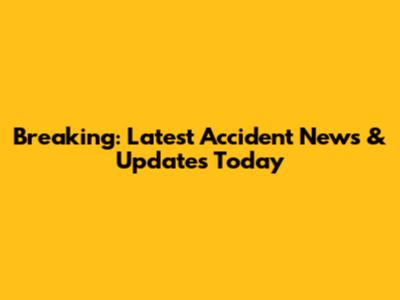 Breaking: Latest Accident News & Updates Today