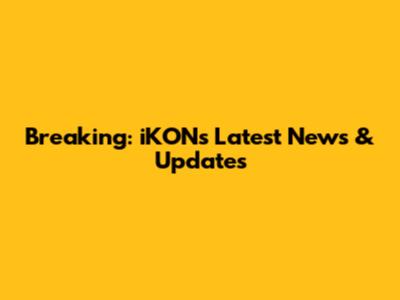 Breaking: iKON's Latest News & Updates
