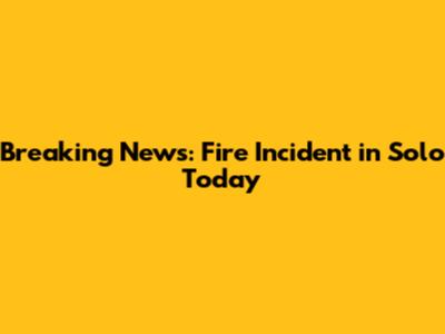 Breaking News: Fire Incident in Solo Today