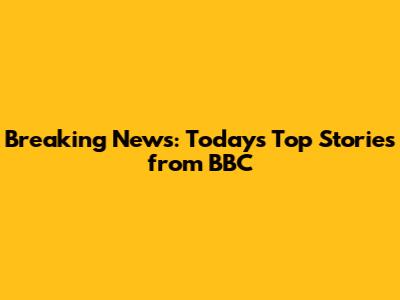 Breaking News: Today's Top Stories from BBC