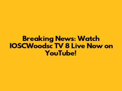 Breaking News: Watch IOSCWoodsc TV 8 Live Now on YouTube!