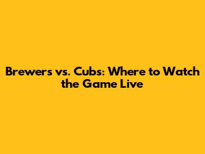 Brewers vs. Cubs: Where to Watch the Game Live