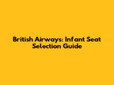 British Airways: Infant Seat Selection Guide