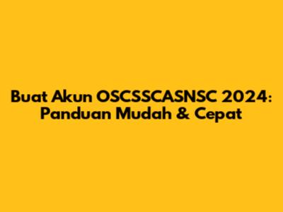 Buat Akun OSCSSCASNSC 2024: Panduan Mudah & Cepat