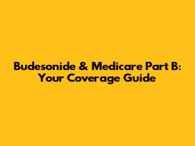 Budesonide & Medicare Part B: Your Coverage Guide