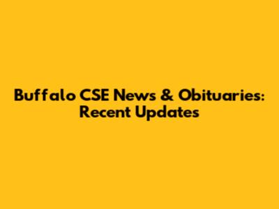 Buffalo CSE News & Obituaries: Recent Updates