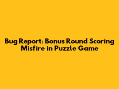 Bug Report: Bonus Round Scoring Misfire in Puzzle Game