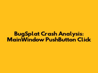 BugSplat Crash Analysis: MainWindow PushButton Click