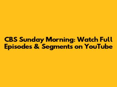 CBS Sunday Morning: Watch Full Episodes & Segments on YouTube