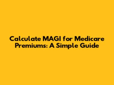 Calculate MAGI for Medicare Premiums: A Simple Guide