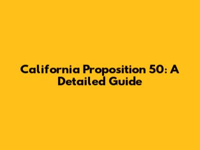 California Proposition 50: A Detailed Guide