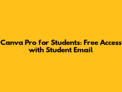 Canva Pro for Students: Free Access with Student Email