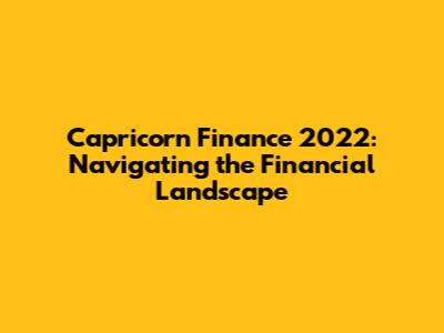 Capricorn Finance 2022: Navigating the Financial Landscape