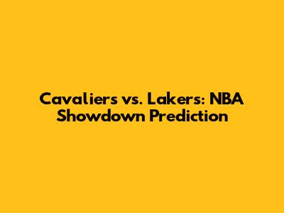 Cavaliers vs. Lakers: NBA Showdown Prediction