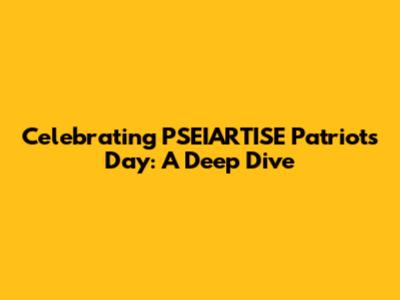 Celebrating PSEIARTISE Patriots Day: A Deep Dive